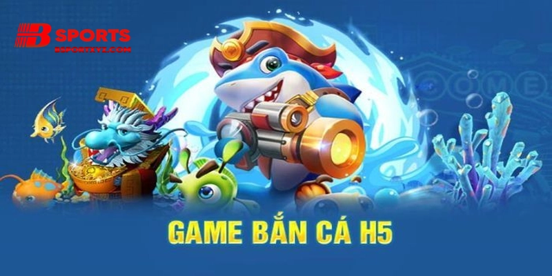 Bắn cá H5 esports