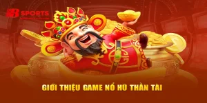 Giới thiệu game nổ hũ thần tài bsports