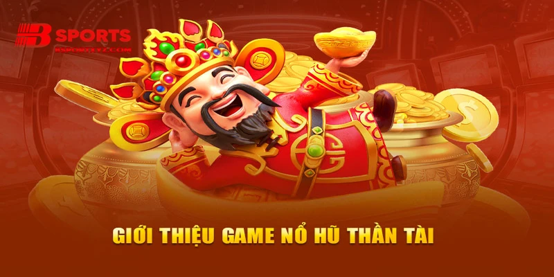 Giới thiệu game nổ hũ thần tài bsports