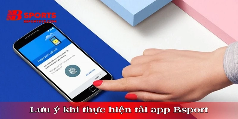 Lưu ý khi thực hiện tải app