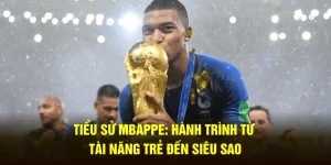 Tiểu sử mbappe hành trình từ tài năng trẻ đến siêu sao