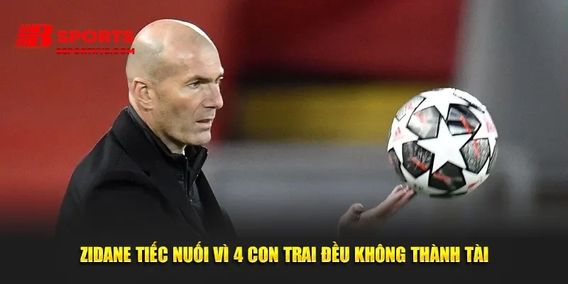 Zidane tiếc nuối vì 4 con trai đều không thành tài