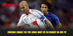 Zinédine Zidane Tin Tức Nóng Nhất Về Sự Nghiệp Và Đời Tư